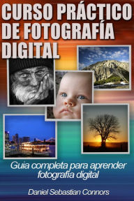 Title: Curso Práctico de Fotografía Digital, Author: Daniel Sebastian Connors