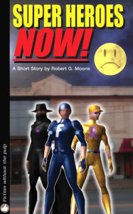 Title: Super Heroes NOW!, Author: Robert Moons