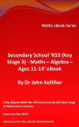 Secondary School 'KS3 (Key Stage 3) - Maths - Algebra- Ages 11-14' eBook