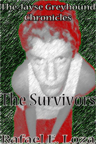 Title: The Jayse Greyhound Chronicles: The Survivors, Author: Rafael Loza