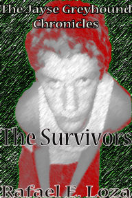 Title: The Jayse Greyhound Chronicles: The Survivors, Author: Rafael Loza