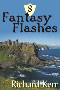 Title: 8 Fantasy Flashes, Author: Richard Kerr