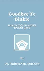 Title: Goodbye To Binkie: How To Help Your Child Break A Habit, Author: Patricia Anderson