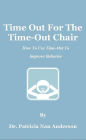 Time Out For The Time-Out Chair: How To Make Time-Out Work Better