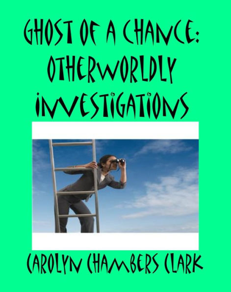 Ghost of a Chance: Other World Investigations