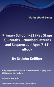 Title: Primary School 'KS2 (Key Stage 2) - Maths - Number Patterns and Sequences - Ages 7-11' eBook, Author: Dr John Kelliher