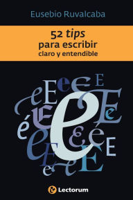 Title: 52 Tips para escribir claro y entendible, Author: Eusebio Ruvalcaba