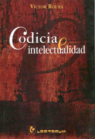 Title: Codicia e intelectualidad, Author: Victor Roura