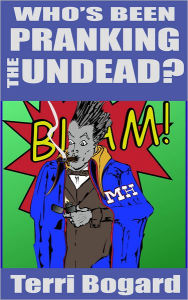 Title: Who's Been Pranking The Undead?, Author: Terri Bogard
