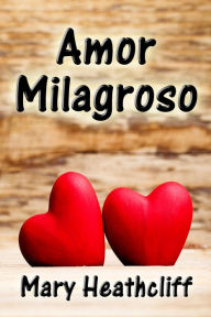Title: Amor Milagroso, Author: Mary Heathcliff