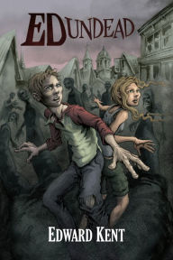 Title: Ed Undead: The Chronicles of a Teenage Zombie, Author: Edward Kent