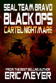 Title: SEAL Team Bravo: Black Ops - Cartel Nightmare, Author: Eric Meyer