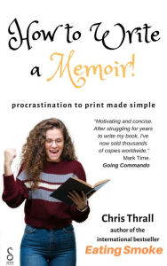 Title: How to Write a Memoir: procrastination to print made simple, Author: Chris Thrall