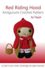 Title: Red Riding Hood Amigurumi Crochet Pattern, Author: Sayjai Thawornsupacharoen