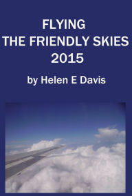 Title: Flying The Friendly Skies 2015, Author: Helen E Davis