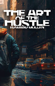 Title: The Art of the Hustle, Author: Edward Mullen