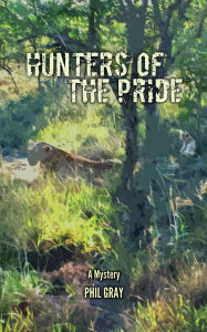 Title: Hunters Of The Pride, Author: Phil Gray