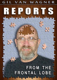 Title: Reports From The Frontal Lobe, Author: Gil VanWagner