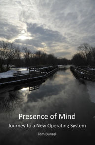 Title: Presence of Mind: Journey to a New Operating System, Author: Tom Bunzel