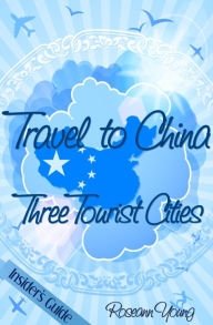 Title: Travel to China: Three Tourist Cities, Author: Roseann Young