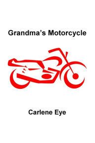 Title: Grandma's Motorcycle, Author: Carlene Eye