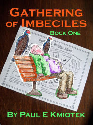 Title: Gathering of Imbeciles: Book One, Author: Paul Kmiotek