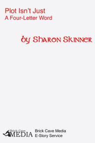 Title: Plot Isn't Just a Four-Letter Word, Author: Sharon Skinner