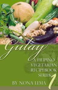 Title: Gulay Book 1, a Filipino Vegetarian Recipebook Series, Author: Nona Lema