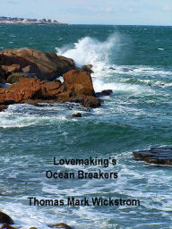 Title: Lovemaking's Ocean Breakers, Author: Thomas Mark Wickstrom