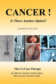 Title: Cancer! Is There Another Option?, Author: Chris K. H. Teo