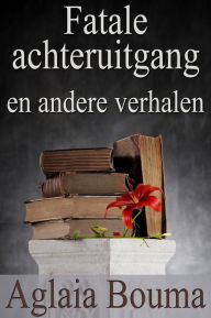 Title: Fatale Achteruitgang en andere verhalen, Author: Aglaia Bouma