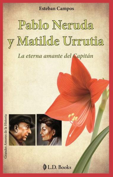 Pablo Neruda y Matilde Urrutia. La eterna amante del capitan