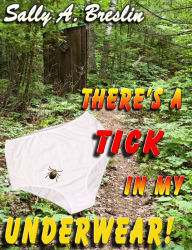 Title: There's a Tick in my Underwear!, Author: Sally Breslin