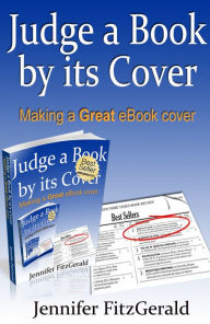 Title: Judge a Book by its Cover, Making a Great eBook Cover, Author: Jennifer FitzGerald
