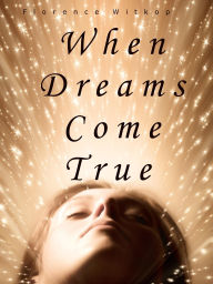 Title: When Dreams Do Come True, Author: Florence Witkop