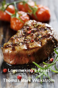 Title: Lovemaking's Feast, Author: Thomas Mark Wickstrom