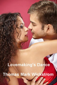 Title: Lovemaking's Dance, Author: Thomas Mark Wickstrom