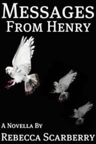 Title: Messages from Henry, Author: Rebecca Scarberry