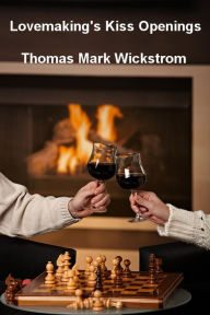 Title: Lovemaking's Kiss Openings, Author: Thomas Mark Wickstrom