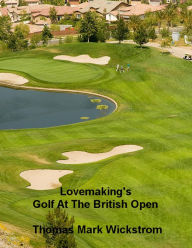 Title: Lovemaking's Golf At The British Open, Author: Thomas Mark Wickstrom