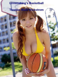 Title: Lovemaking's Basketball, Author: Thomas Mark Wickstrom