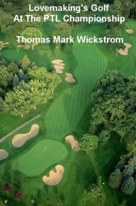 Title: Lovemaking's Golf At The PTL Championship, Author: Thomas Mark Wickstrom