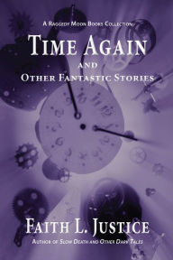 Title: Time Again and Other Fantastic Stories, Author: Faith L. Justice