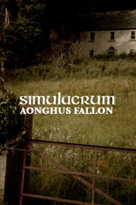 Title: Simulacrum, Author: Aonghus Fallon