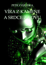 Title: Víra z kamene a srdce z kovu, Author: Petr Vyhlídka