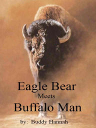 Title: Eagle Bear Meets Buffalo Man, Author: Buddy Hannah