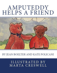 Title: Amputeddy Helps a Friend, Author: Kate Policani