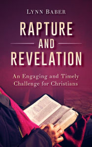 Title: Rapture and Revelation: An Engaging and Timely Challenge for Christians, Author: Lynn Baber