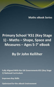 Title: Primary School 'KS1 (Key Stage 1) - Maths - Shape, Space and Measures - Ages 5-7' eBook, Author: Dr John Kelliher