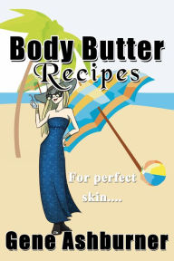 Title: Body Butter Recipes, Author: Gene Ashburner